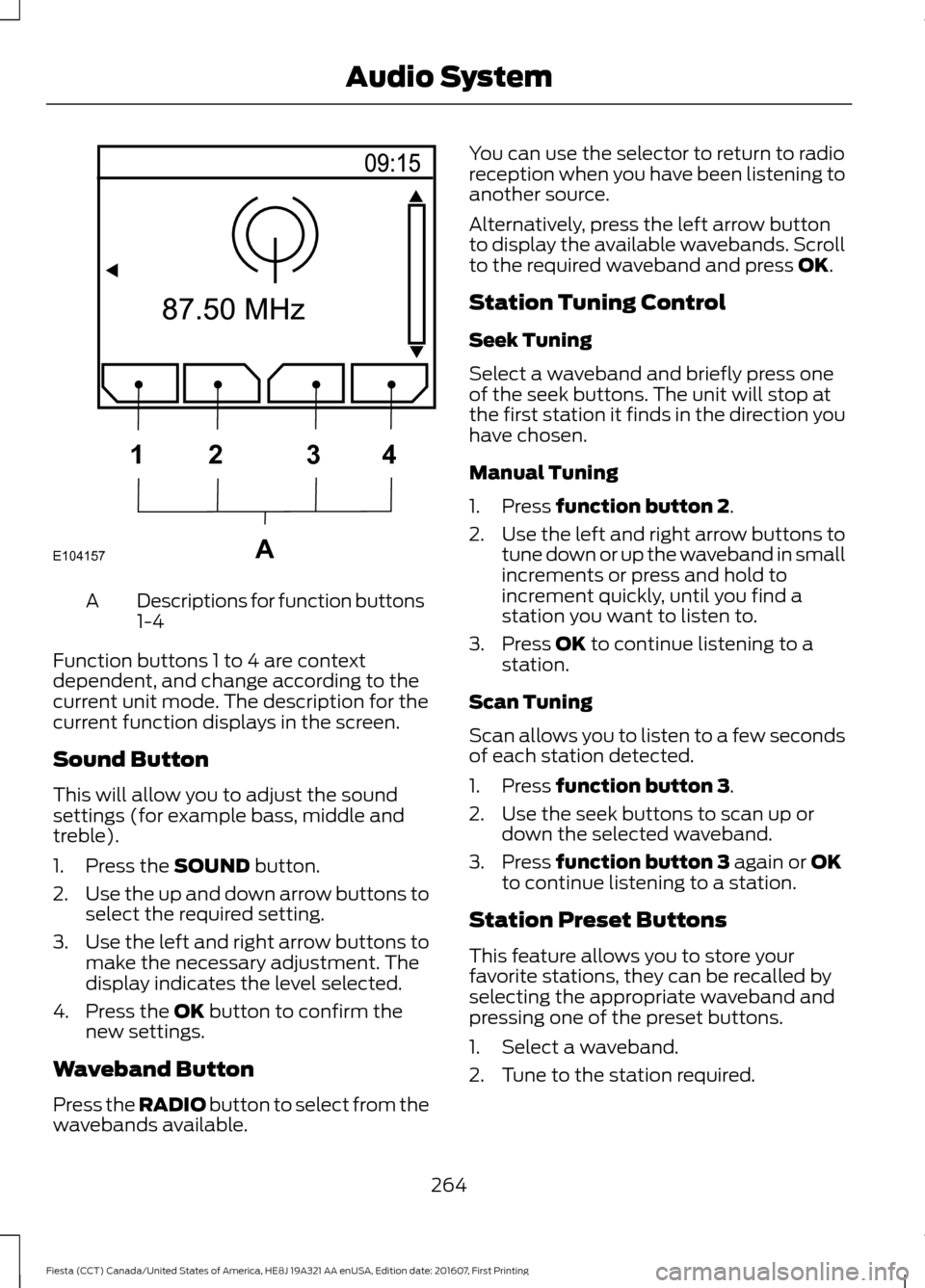 FORD FIESTA 2017 6.G Owners Manual Descriptions for function buttons
1-4
A
Function buttons 1 to 4 are context
dependent, and change according to the
current unit mode. The description for the
current function displays in the screen.
S FORD FIESTA 2017 6.G Owners Manual Descriptions for function buttons
1-4
A
Function buttons 1 to 4 are context
dependent, and change according to the
current unit mode. The description for the
current function displays in the screen.
S