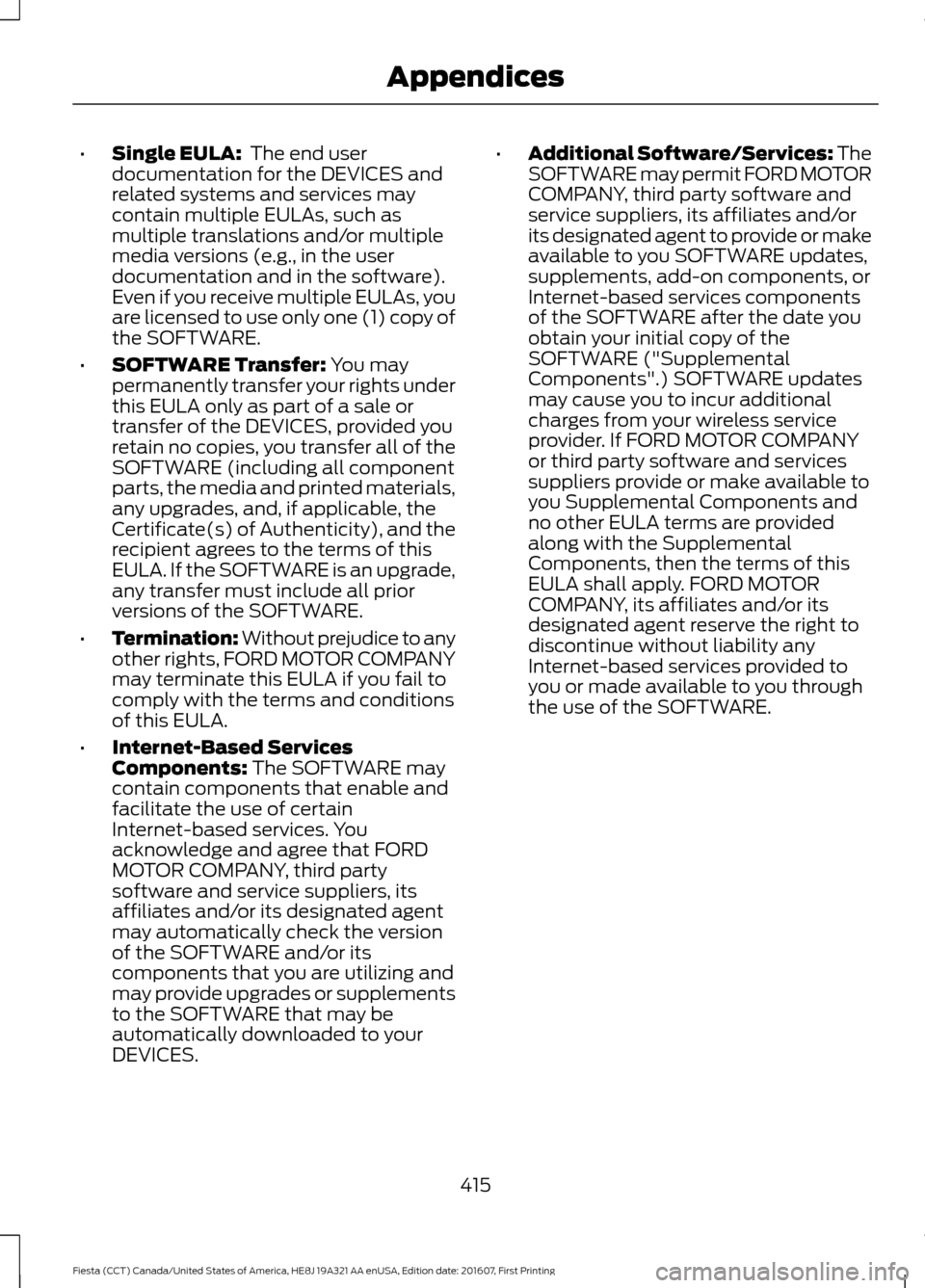 FORD FIESTA 2017 6.G Owners Manual •
Single EULA: The end user
documentation for the DEVICES and
related systems and services may
contain multiple EULAs, such as
multiple translations and/or multiple
media versions (e.g., in the use FORD FIESTA 2017 6.G Owners Manual •
Single EULA: The end user
documentation for the DEVICES and
related systems and services may
contain multiple EULAs, such as
multiple translations and/or multiple
media versions (e.g., in the use