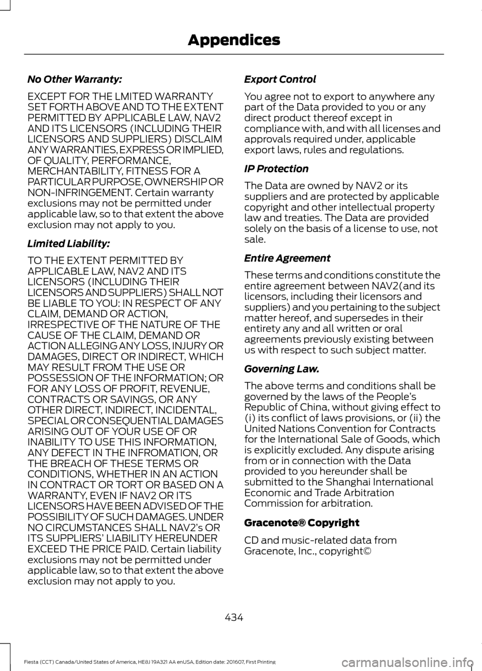 FORD FIESTA 2017 6.G Owners Manual No Other Warranty:
EXCEPT FOR THE LMITED WARRANTY
SET FORTH ABOVE AND TO THE EXTENT
PERMITTED BY APPLICABLE LAW, NAV2
AND ITS LICENSORS (INCLUDING THEIR
LICENSORS AND SUPPLIERS) DISCLAIM
ANY WARRANTIE FORD FIESTA 2017 6.G Owners Manual No Other Warranty:
EXCEPT FOR THE LMITED WARRANTY
SET FORTH ABOVE AND TO THE EXTENT
PERMITTED BY APPLICABLE LAW, NAV2
AND ITS LICENSORS (INCLUDING THEIR
LICENSORS AND SUPPLIERS) DISCLAIM
ANY WARRANTIE