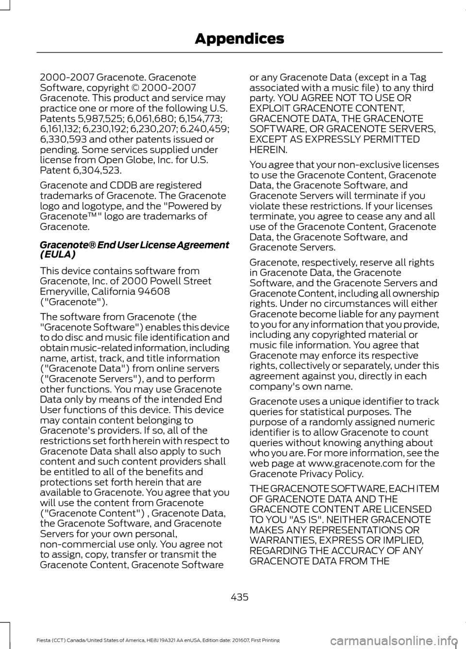 FORD FIESTA 2017 6.G Owners Manual 2000-2007 Gracenote. Gracenote
Software, copyright © 2000-2007
Gracenote. This product and service may
practice one or more of the following U.S.
Patents 5,987,525; 6,061,680; 6,154,773;
6,161,132; 6 FORD FIESTA 2017 6.G Owners Manual 2000-2007 Gracenote. Gracenote
Software, copyright © 2000-2007
Gracenote. This product and service may
practice one or more of the following U.S.
Patents 5,987,525; 6,061,680; 6,154,773;
6,161,132; 6