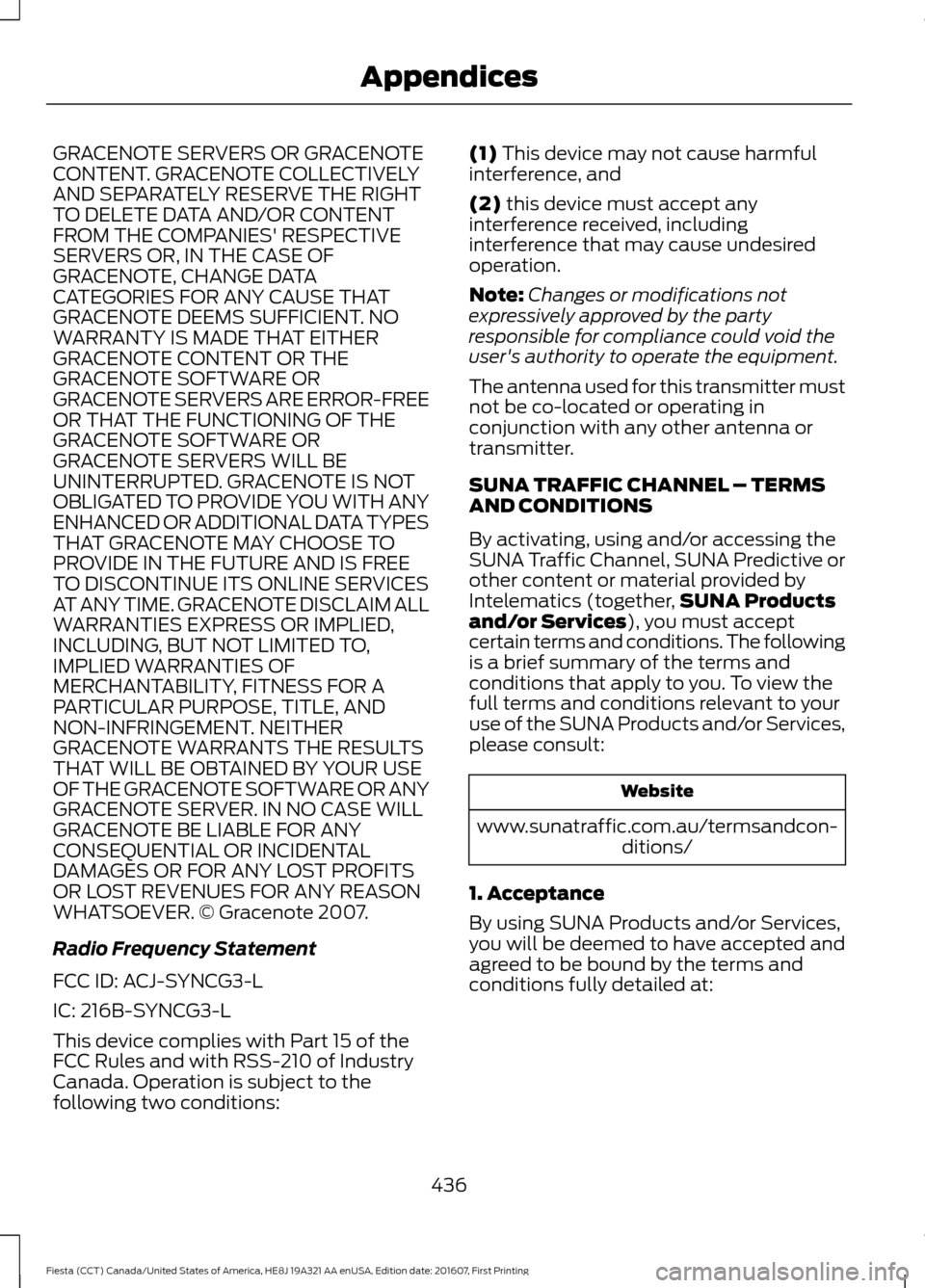 FORD FIESTA 2017 6.G Owners Manual GRACENOTE SERVERS OR GRACENOTE
CONTENT. GRACENOTE COLLECTIVELY
AND SEPARATELY RESERVE THE RIGHT
TO DELETE DATA AND/OR CONTENT
FROM THE COMPANIES RESPECTIVE
SERVERS OR, IN THE CASE OF
GRACENOTE, CHANG FORD FIESTA 2017 6.G Owners Manual GRACENOTE SERVERS OR GRACENOTE
CONTENT. GRACENOTE COLLECTIVELY
AND SEPARATELY RESERVE THE RIGHT
TO DELETE DATA AND/OR CONTENT
FROM THE COMPANIES RESPECTIVE
SERVERS OR, IN THE CASE OF
GRACENOTE, CHANG