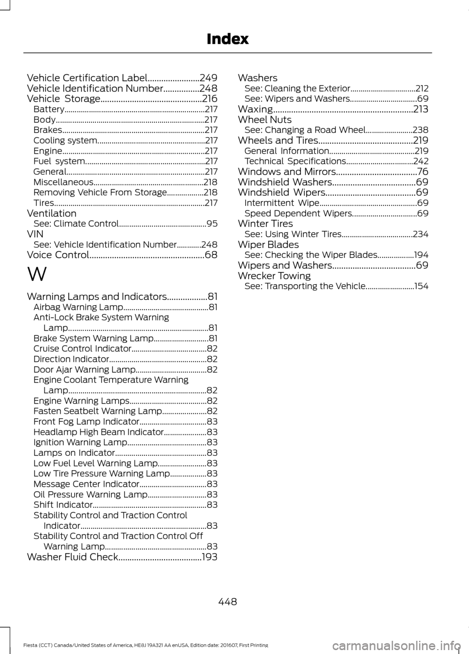 FORD FIESTA 2017 6.G Owners Manual Vehicle Certification Label.......................249
Vehicle Identification Number................248
Vehicle Storage.............................................216 Battery..........................