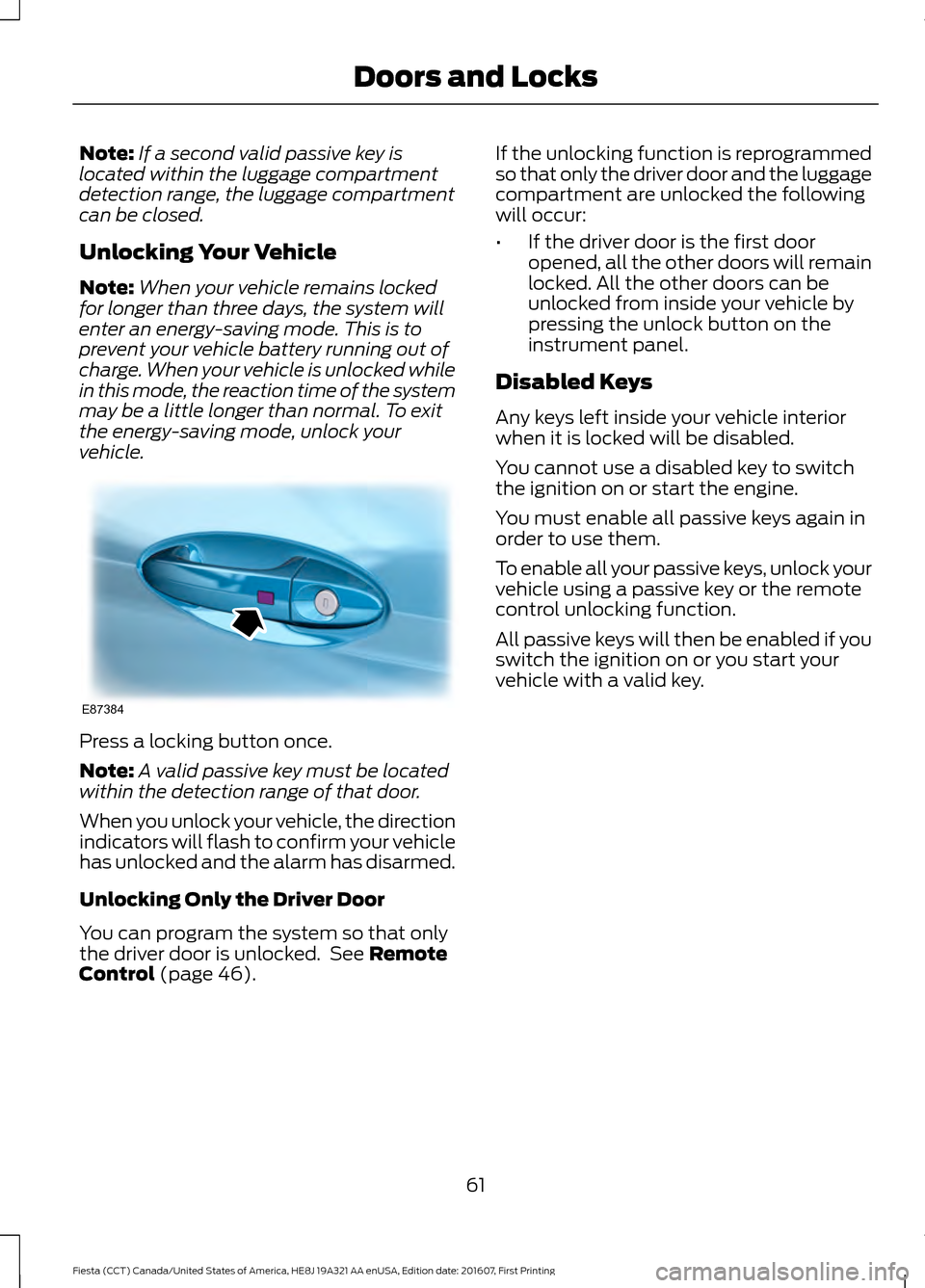 FORD FIESTA 2017 6.G Repair Manual Note:
If a second valid passive key is
located within the luggage compartment
detection range, the luggage compartment
can be closed.
Unlocking Your Vehicle
Note: When your vehicle remains locked
for FORD FIESTA 2017 6.G Repair Manual Note:
If a second valid passive key is
located within the luggage compartment
detection range, the luggage compartment
can be closed.
Unlocking Your Vehicle
Note: When your vehicle remains locked
for