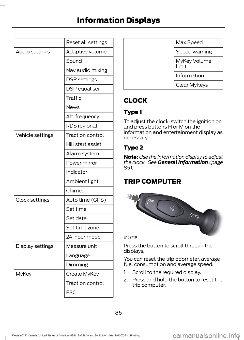 FORD FIESTA 2017 6.G Manual Online Reset all settings
Adaptive volume
Audio settings
Sound
Nav audio mixing
DSP settings
DSP equaliser
Traffic
News
Alt. frequency
RDS regional
Traction control
Vehicle settings
Hill start assist
Alarm s FORD FIESTA 2017 6.G Manual Online Reset all settings
Adaptive volume
Audio settings
Sound
Nav audio mixing
DSP settings
DSP equaliser
Traffic
News
Alt. frequency
RDS regional
Traction control
Vehicle settings
Hill start assist
Alarm s