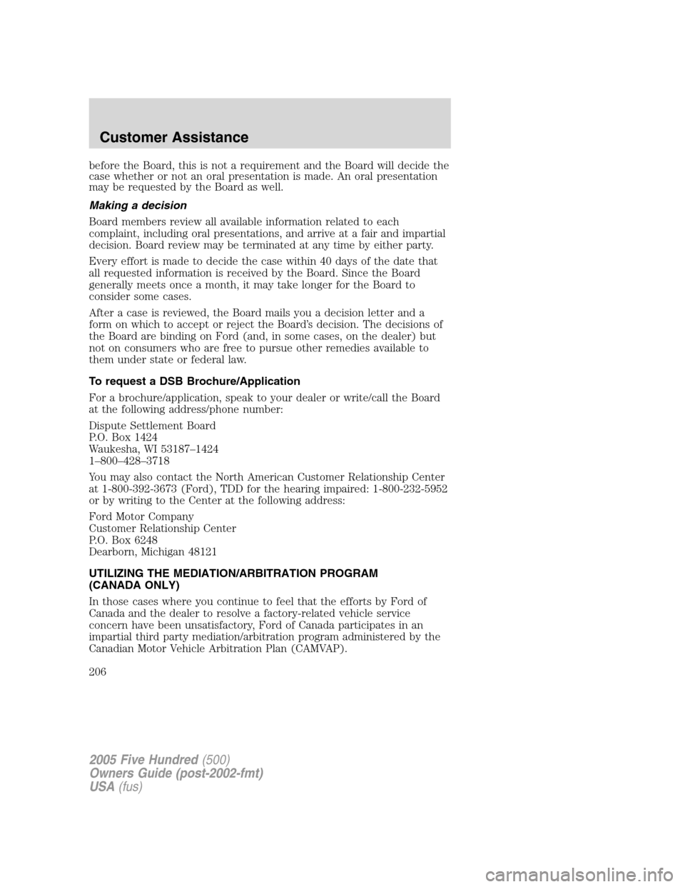 FORD FIVE HUNDRED 2005 D258 / 1.G Owners Manual before the Board, this is not a requirement and the Board will decide the
case whether or not an oral presentation is made. An oral presentation
may be requested by the Board as well.
Making a decisio FORD FIVE HUNDRED 2005 D258 / 1.G Owners Manual before the Board, this is not a requirement and the Board will decide the
case whether or not an oral presentation is made. An oral presentation
may be requested by the Board as well.
Making a decisio