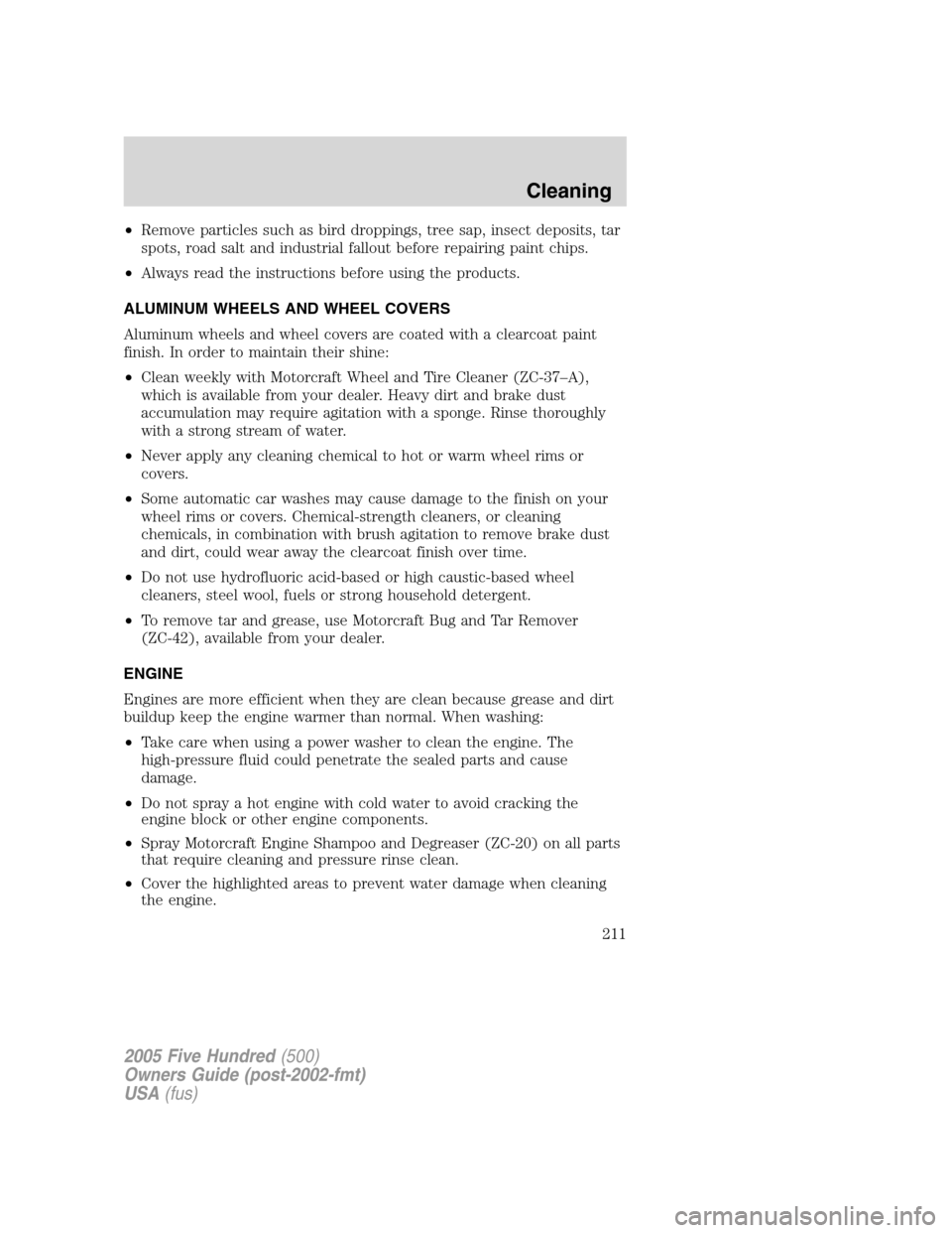 FORD FIVE HUNDRED 2005 D258 / 1.G Workshop Manual •Remove particles such as bird droppings, tree sap, insect deposits, tar
spots, road salt and industrial fallout before repairing paint chips.
•Always read the instructions before using the produc