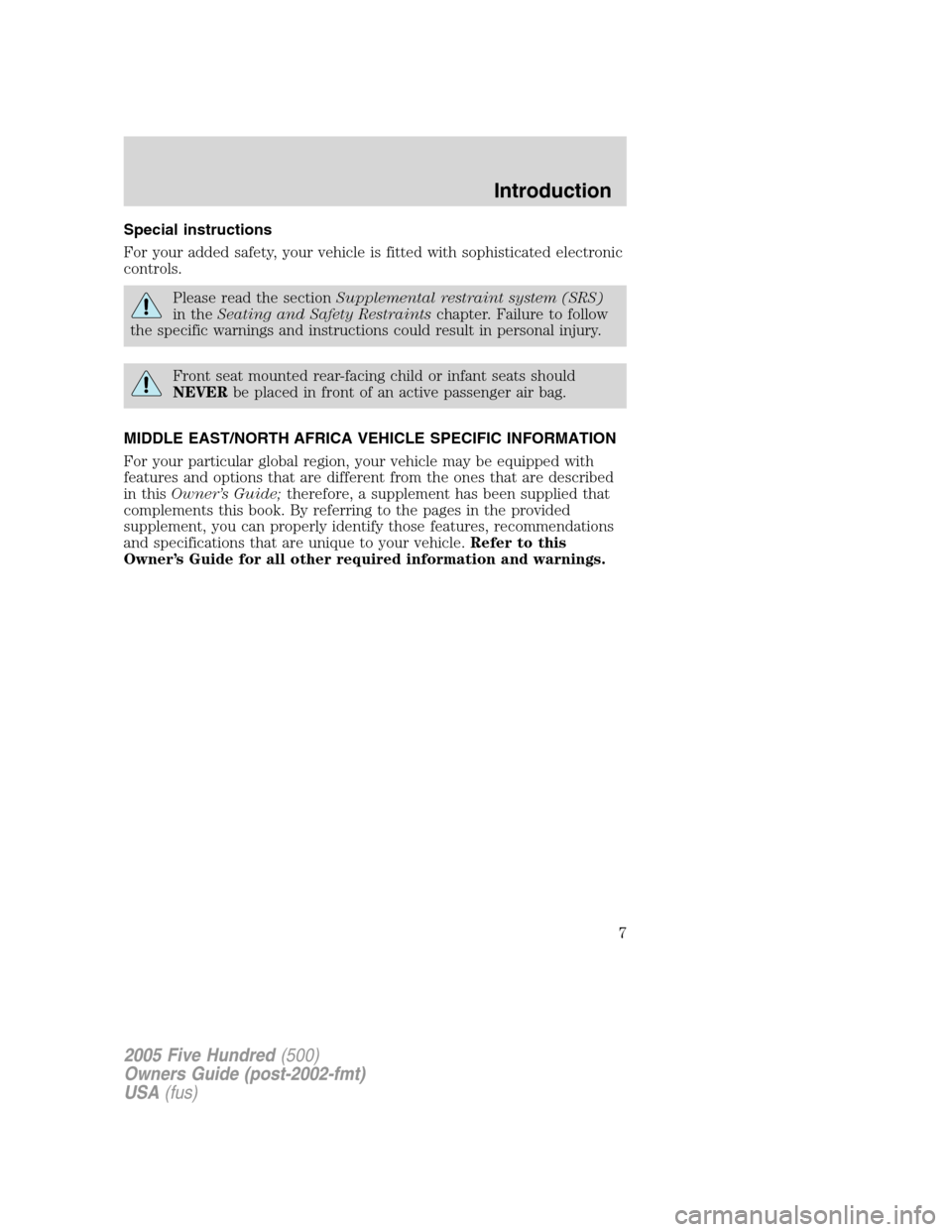 FORD FIVE HUNDRED 2005 D258 / 1.G Owners Manual Special instructions
For your added safety, your vehicle is fitted with sophisticated electronic
controls.
Please read the sectionSupplemental restraint system (SRS)
in theSeating and Safety Restraint