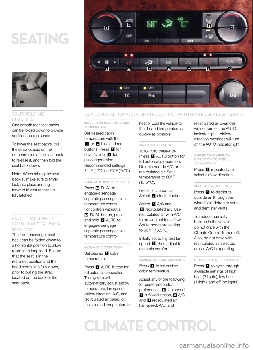 FORD FIVE HUNDRED 2005 D258 / 1.G Quick Reference Guide CLIMATE CONTROL
DRIVER AND PASSENGER SIDE
TEMPERATURE
Set desired cabin
temperature with the 
or  blue and red
buttons. Press  for
driver’s side,  forpassenger’s side.Recommended settings
72°F (2