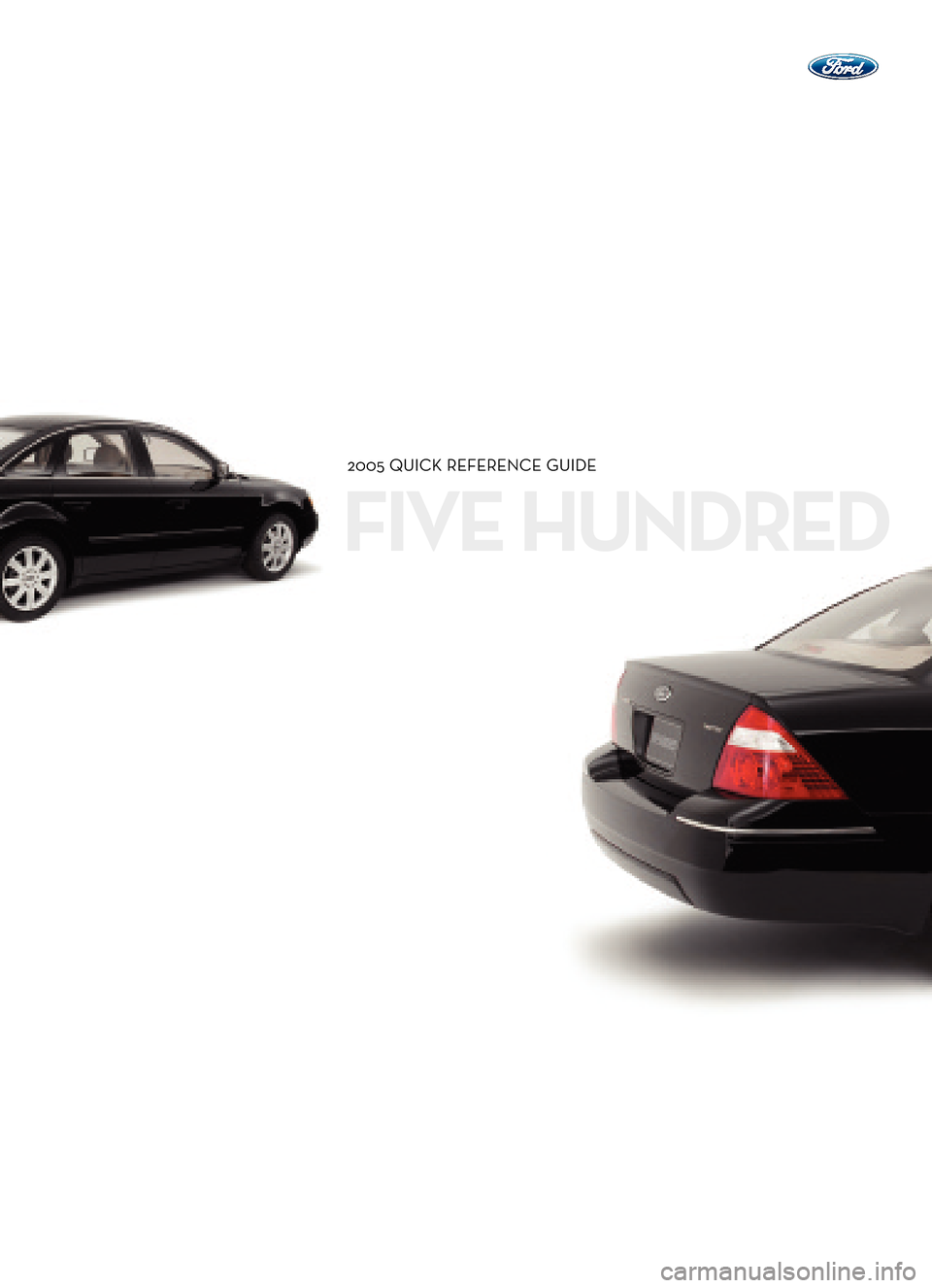 FORD FIVE HUNDRED 2005 D258 / 1.G Quick Reference Guide FIVE HUNDRED
2005 QUICK REFERENCE GUIDE
  