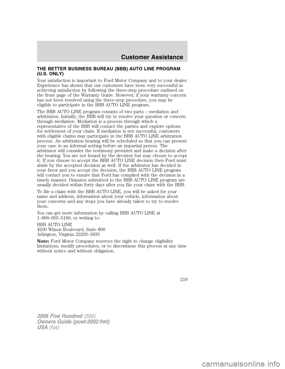 FORD FIVE HUNDRED 2006 D258 / 1.G Owners Manual THE BETTER BUSINESS BUREAU (BBB) AUTO LINE PROGRAM
(U.S. ONLY)
Your satisfaction is important to Ford Motor Company and to your dealer.
Experience has shown that our customers have been very successfu FORD FIVE HUNDRED 2006 D258 / 1.G Owners Manual THE BETTER BUSINESS BUREAU (BBB) AUTO LINE PROGRAM
(U.S. ONLY)
Your satisfaction is important to Ford Motor Company and to your dealer.
Experience has shown that our customers have been very successfu