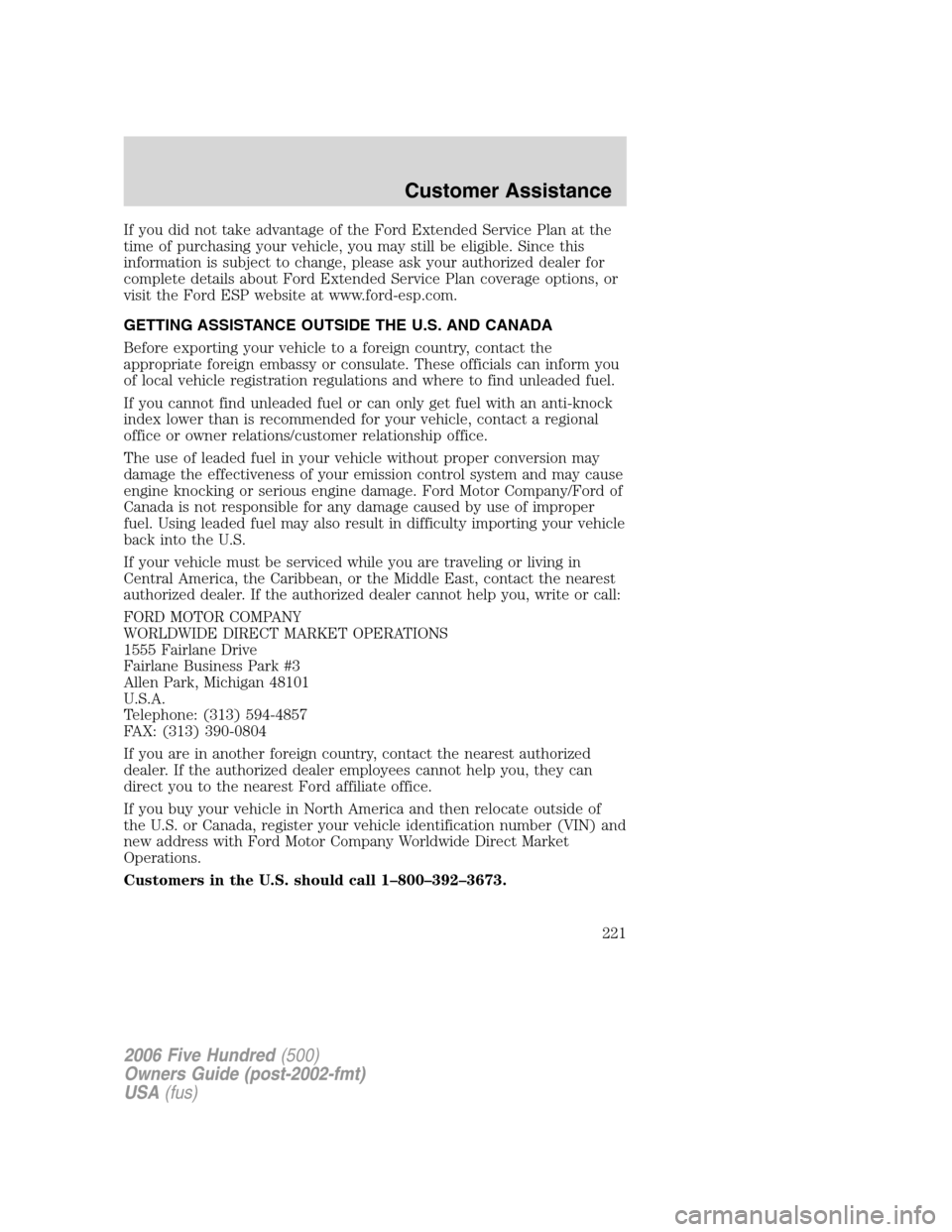 FORD FIVE HUNDRED 2006 D258 / 1.G Service Manual If you did not take advantage of the Ford Extended Service Plan at the
time of purchasing your vehicle, you may still be eligible. Since this
information is subject to change, please ask your authoriz