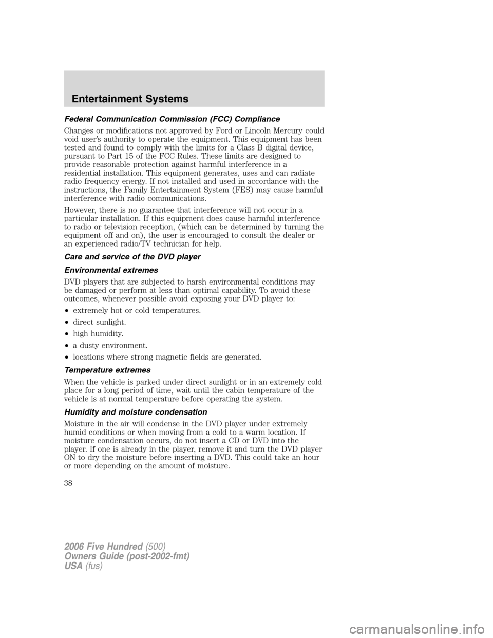 FORD FIVE HUNDRED 2006 D258 / 1.G Owners Guide Federal Communication Commission (FCC) Compliance
Changes or modifications not approved by Ford or Lincoln Mercury could
void user’s authority to operate the equipment. This equipment has been
teste FORD FIVE HUNDRED 2006 D258 / 1.G Owners Guide Federal Communication Commission (FCC) Compliance
Changes or modifications not approved by Ford or Lincoln Mercury could
void user’s authority to operate the equipment. This equipment has been
teste