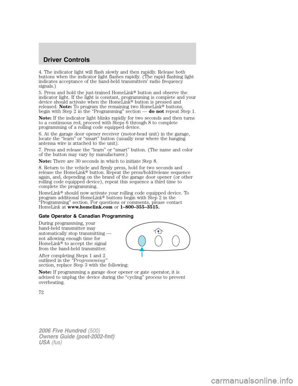 FORD FIVE HUNDRED 2006 D258 / 1.G Owners Manual 4. The indicator light will flash slowly and then rapidly. Release both
buttons when the indicator light flashes rapidly. (The rapid flashing light
indicates acceptance of the hand-held transmitters�