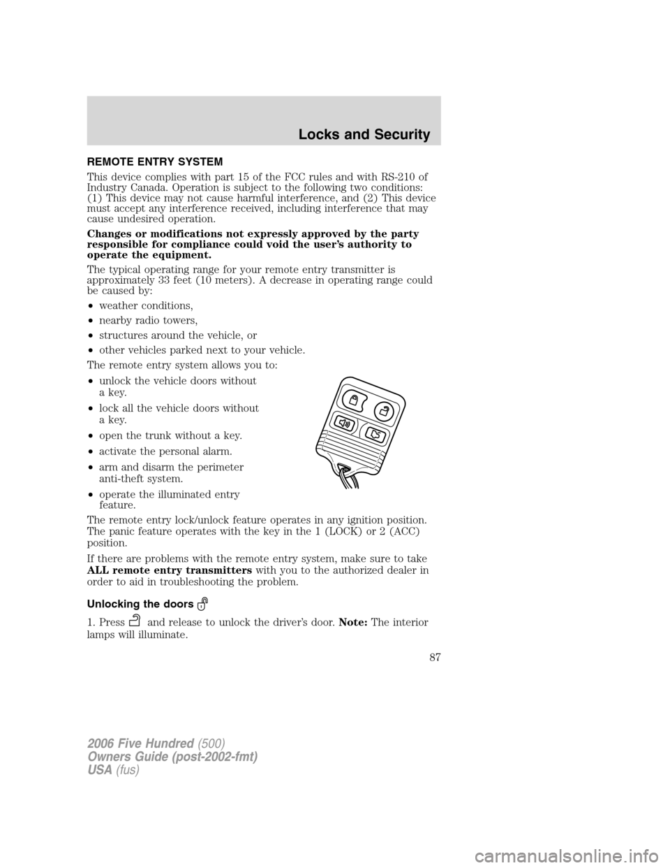 FORD FIVE HUNDRED 2006 D258 / 1.G Owners Manual REMOTE ENTRY SYSTEM
This device complies with part 15 of the FCC rules and with RS-210 of
Industry Canada. Operation is subject to the following two conditions:
(1) This device may not cause harmful i FORD FIVE HUNDRED 2006 D258 / 1.G Owners Manual REMOTE ENTRY SYSTEM
This device complies with part 15 of the FCC rules and with RS-210 of
Industry Canada. Operation is subject to the following two conditions:
(1) This device may not cause harmful i