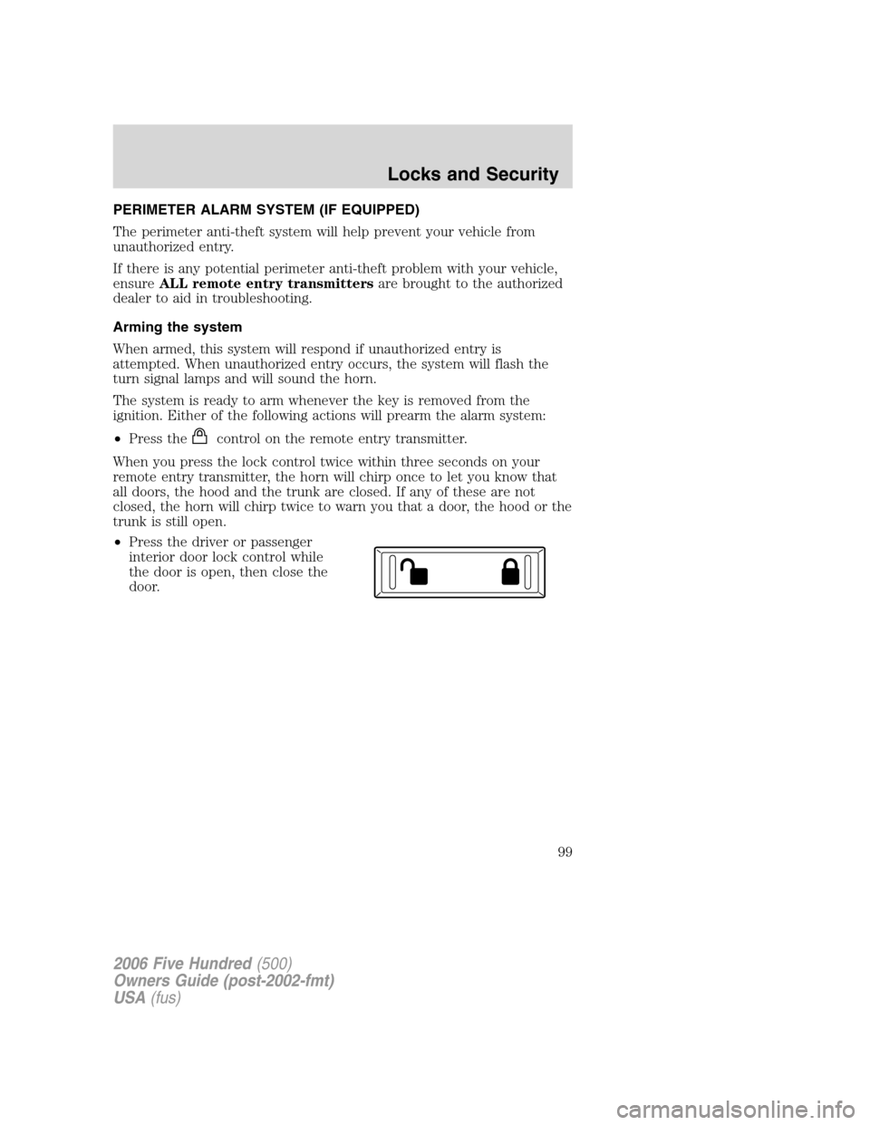 FORD FIVE HUNDRED 2006 D258 / 1.G Owners Manual PERIMETER ALARM SYSTEM (IF EQUIPPED)
The perimeter anti-theft system will help prevent your vehicle from
unauthorized entry.
If there is any potential perimeter anti-theft problem with your vehicle,
e