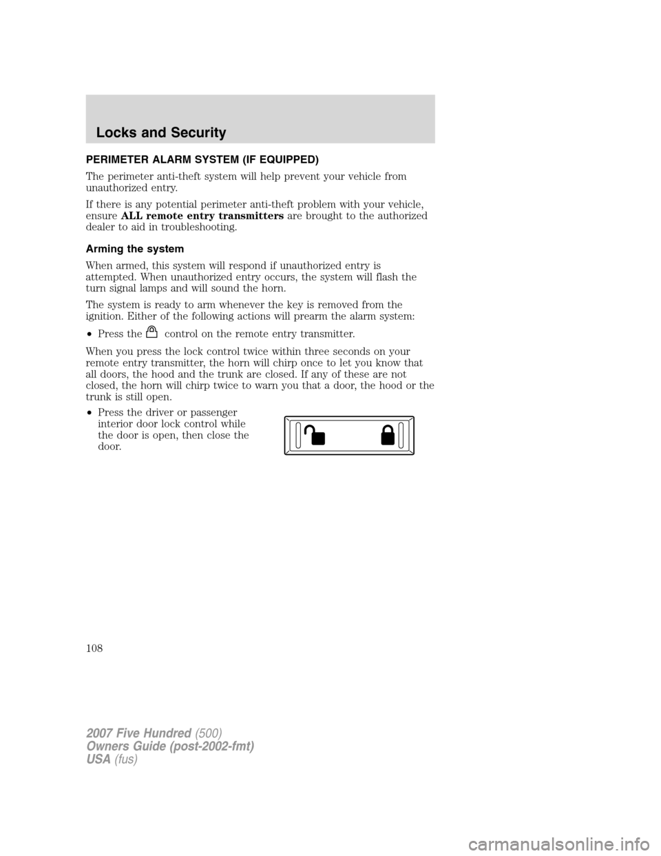 FORD FIVE HUNDRED 2007 D258 / 1.G Owners Manual PERIMETER ALARM SYSTEM (IF EQUIPPED)
The perimeter anti-theft system will help prevent your vehicle from
unauthorized entry.
If there is any potential perimeter anti-theft problem with your vehicle,
e