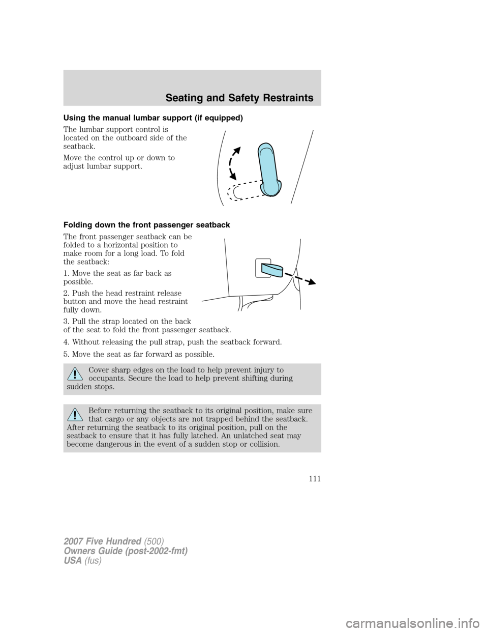 FORD FIVE HUNDRED 2007 D258 / 1.G Owners Manual Using the manual lumbar support (if equipped)
The lumbar support control is
located on the outboard side of the
seatback.
Move the control up or down to
adjust lumbar support.
Folding down the front p