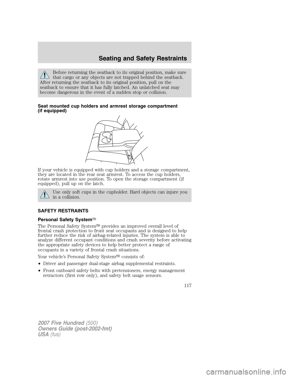 FORD FIVE HUNDRED 2007 D258 / 1.G Owners Manual Before returning the seatback to its original position, make sure
that cargo or any objects are not trapped behind the seatback.
After returning the seatback to its original position, pull on the
seat