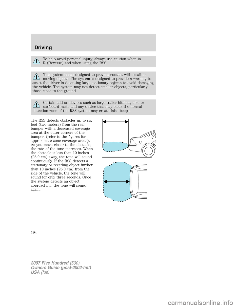 FORD FIVE HUNDRED 2007 D258 / 1.G Owners Manual To help avoid personal injury, always use caution when in
R (Reverse) and when using the RSS.
This system is not designed to prevent contact with small or
moving objects. The system is designed to pro FORD FIVE HUNDRED 2007 D258 / 1.G Owners Manual To help avoid personal injury, always use caution when in
R (Reverse) and when using the RSS.
This system is not designed to prevent contact with small or
moving objects. The system is designed to pro