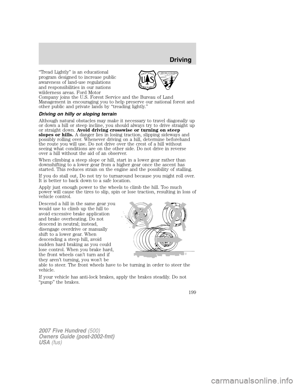 FORD FIVE HUNDRED 2007 D258 / 1.G Owners Manual “Tread Lightly” is an educational
program designed to increase public
awareness of land-use regulations
and responsibilities in our nations
wilderness areas. Ford Motor
Company joins the U.S. Fore