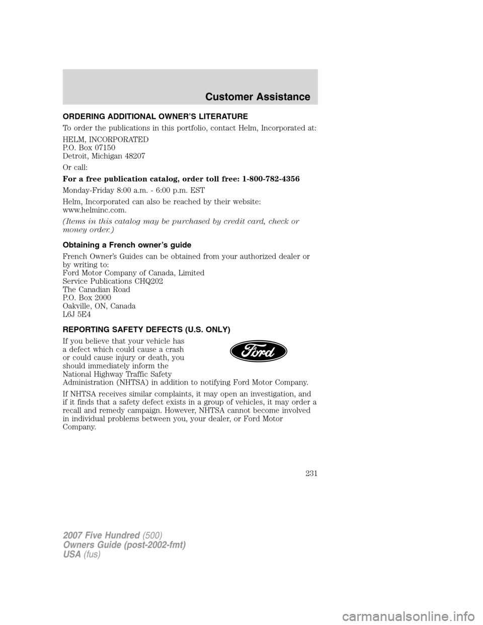 FORD FIVE HUNDRED 2007 D258 / 1.G Owners Manual ORDERING ADDITIONAL OWNER’S LITERATURE
To order the publications in this portfolio, contact Helm, Incorporated at:
HELM, INCORPORATED
P.O. Box 07150
Detroit, Michigan 48207
Or call:
For a free publi FORD FIVE HUNDRED 2007 D258 / 1.G Owners Manual ORDERING ADDITIONAL OWNER’S LITERATURE
To order the publications in this portfolio, contact Helm, Incorporated at:
HELM, INCORPORATED
P.O. Box 07150
Detroit, Michigan 48207
Or call:
For a free publi