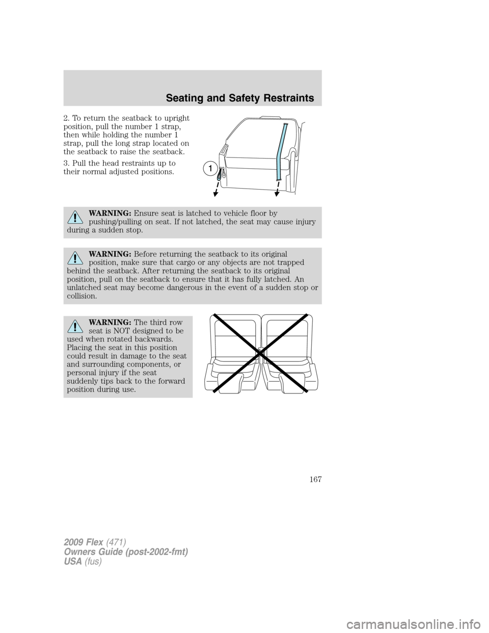 FORD FLEX 2009 1.G Owners Manual 2. To return the seatback to upright
position, pull the number 1 strap,
then while holding the number 1
strap, pull the long strap located on
the seatback to raise the seatback.
3. Pull the head restr FORD FLEX 2009 1.G Owners Manual 2. To return the seatback to upright
position, pull the number 1 strap,
then while holding the number 1
strap, pull the long strap located on
the seatback to raise the seatback.
3. Pull the head restr