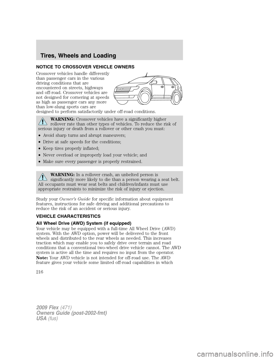 FORD FLEX 2009 1.G Owners Manual NOTICE TO CROSSOVER VEHICLE OWNERS
Crossover vehicles handle differently
than passenger cars in the various
driving conditions that are
encountered on streets, highways
and off-road. Crossover vehicle FORD FLEX 2009 1.G Owners Manual NOTICE TO CROSSOVER VEHICLE OWNERS
Crossover vehicles handle differently
than passenger cars in the various
driving conditions that are
encountered on streets, highways
and off-road. Crossover vehicle