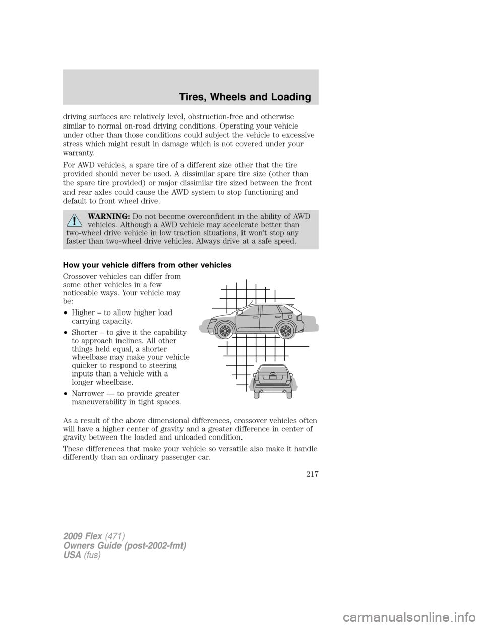 FORD FLEX 2009 1.G Owners Manual driving surfaces are relatively level, obstruction-free and otherwise
similar to normal on-road driving conditions. Operating your vehicle
under other than those conditions could subject the vehicle t FORD FLEX 2009 1.G Owners Manual driving surfaces are relatively level, obstruction-free and otherwise
similar to normal on-road driving conditions. Operating your vehicle
under other than those conditions could subject the vehicle t