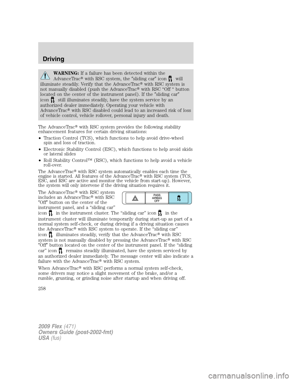 FORD FLEX 2009 1.G Owners Manual WARNING:If a failure has been detected within the
AdvanceTracwith RSC system, thesliding caricon
will
illuminate steadily. Verify that the AdvanceTracwith RSC system is
not manually disabled (push