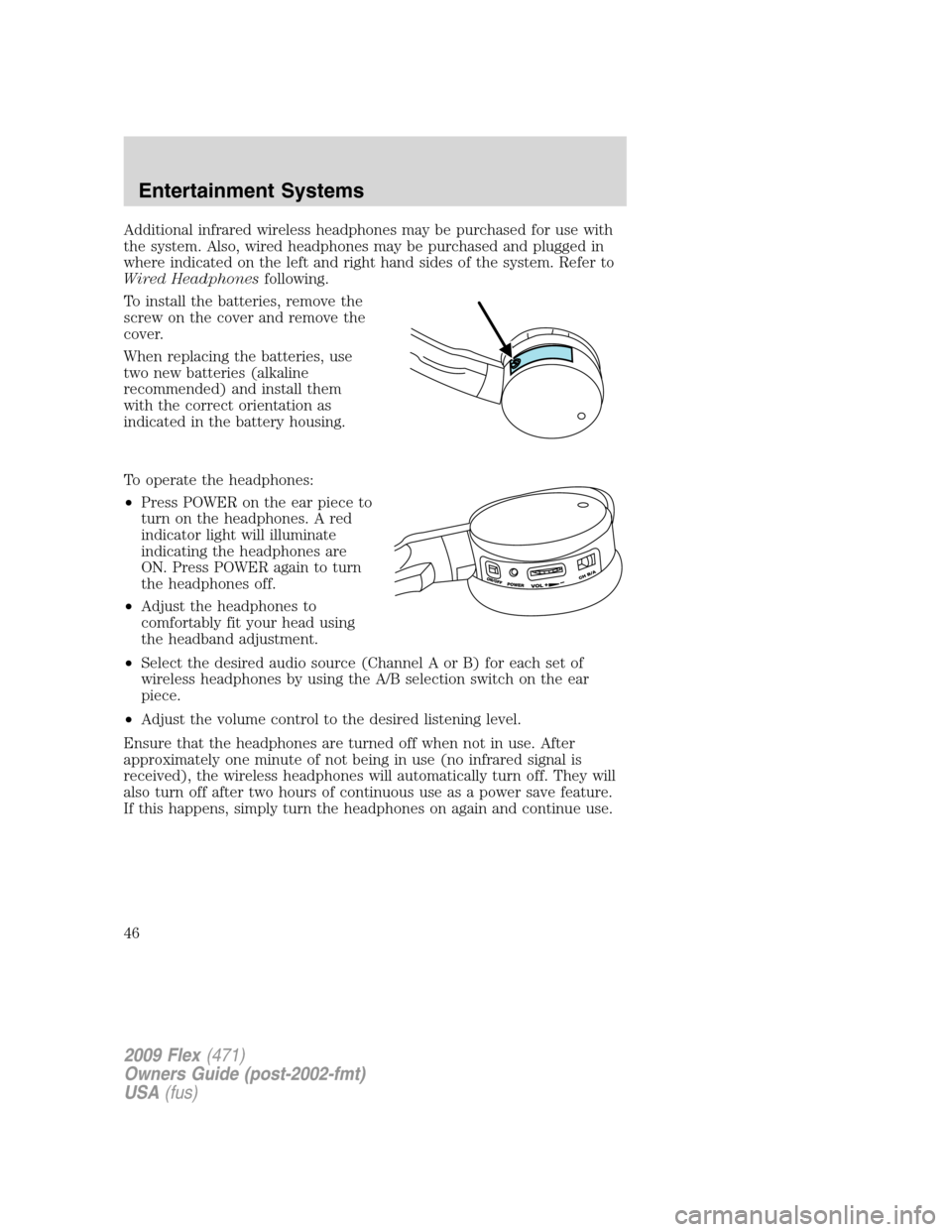 FORD FLEX 2009 1.G Service Manual Additional infrared wireless headphones may be purchased for use with
the system. Also, wired headphones may be purchased and plugged in
where indicated on the left and right hand sides of the system. FORD FLEX 2009 1.G Service Manual Additional infrared wireless headphones may be purchased for use with
the system. Also, wired headphones may be purchased and plugged in
where indicated on the left and right hand sides of the system.