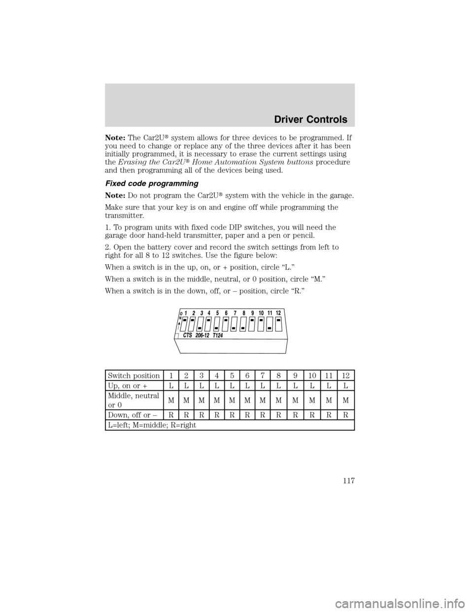 FORD FLEX 2010 1.G Owners Manual Note:The Car2Usystem allows for three devices to be programmed. If
you need to change or replace any of the three devices after it has been
initially programmed, it is necessary to erase the current 