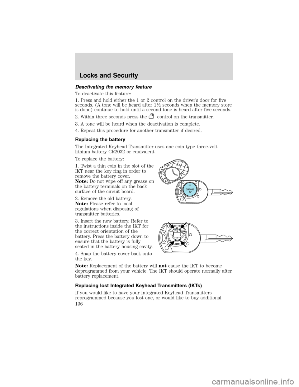 FORD FLEX 2010 1.G Owners Manual Deactivating the memory feature
To deactivate this feature:
1. Press and hold either the 1 or 2 control on the driver’s door for five
seconds. (A tone will be heard after 1
1�2seconds when the memor