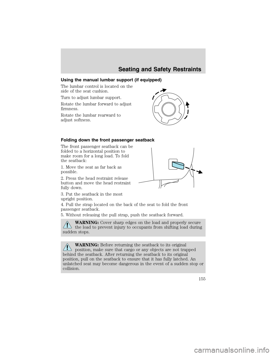 FORD FLEX 2010 1.G Owners Manual Using the manual lumbar support (if equipped)
The lumbar control is located on the
side of the seat cushion.
Turn to adjust lumbar support.
Rotate the lumbar forward to adjust
firmness.
Rotate the lum