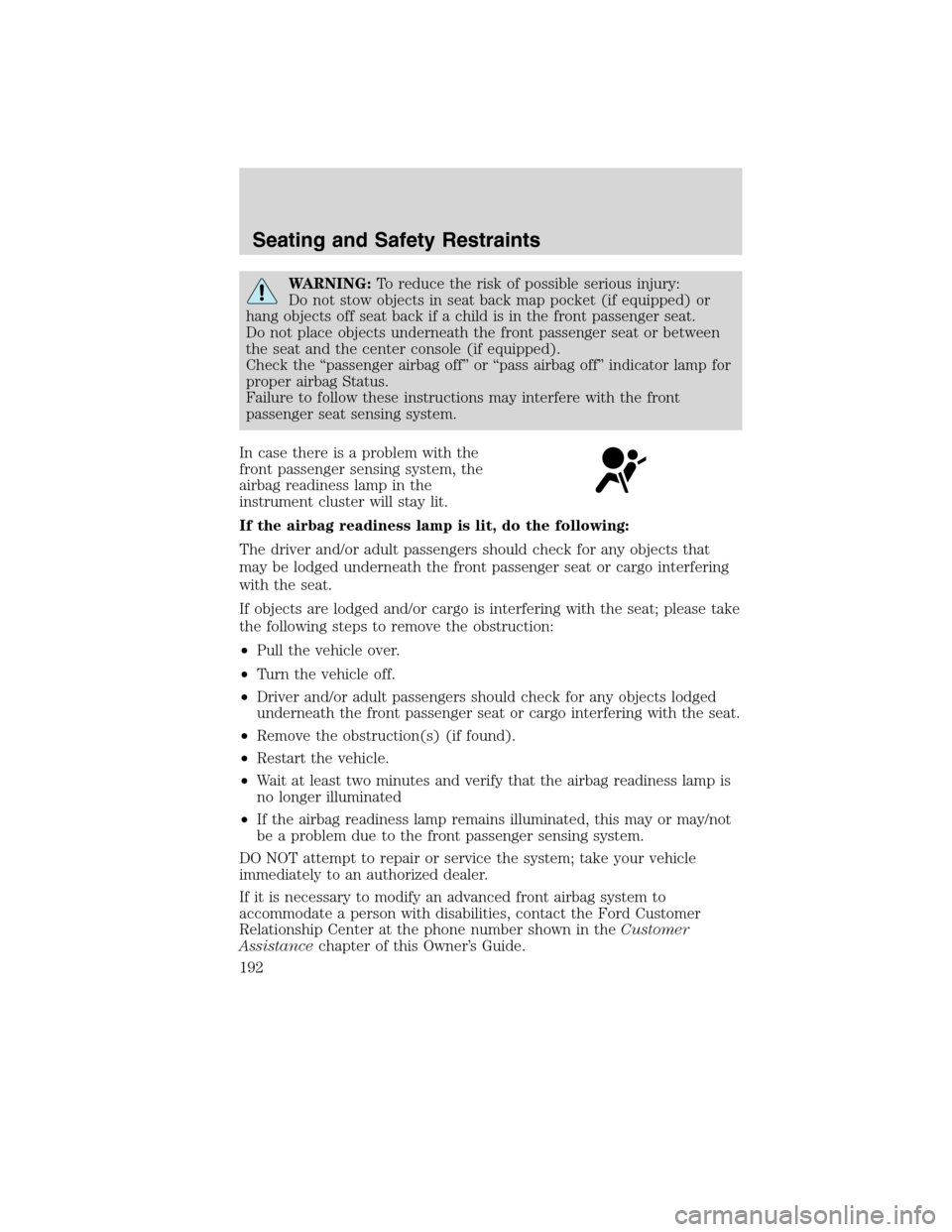 FORD FLEX 2010 1.G Owners Manual WARNING:To reduce the risk of possible serious injury:
Do not stow objects in seat back map pocket (if equipped) or
hang objects off seat back if a child is in the front passenger seat.
Do not place o