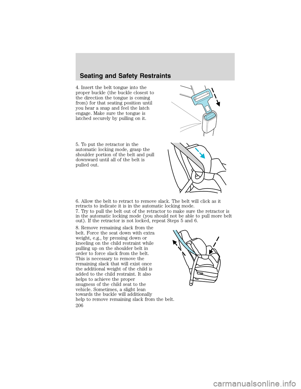 FORD FLEX 2010 1.G Owners Manual 4. Insert the belt tongue into the
proper buckle (the buckle closest to
the direction the tongue is coming
from) for that seating position until
you hear a snap and feel the latch
engage. Make sure th FORD FLEX 2010 1.G Owners Manual 4. Insert the belt tongue into the
proper buckle (the buckle closest to
the direction the tongue is coming
from) for that seating position until
you hear a snap and feel the latch
engage. Make sure th