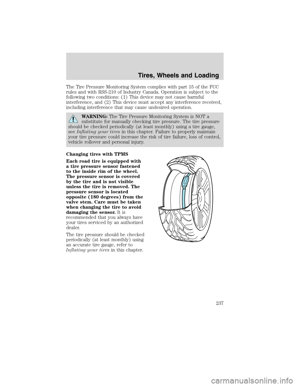 FORD FLEX 2010 1.G Owners Guide The Tire Pressure Monitoring System complies with part 15 of the FCC
rules and with RSS-210 of Industry Canada. Operation is subject to the
following two conditions: (1) This device may not cause harm