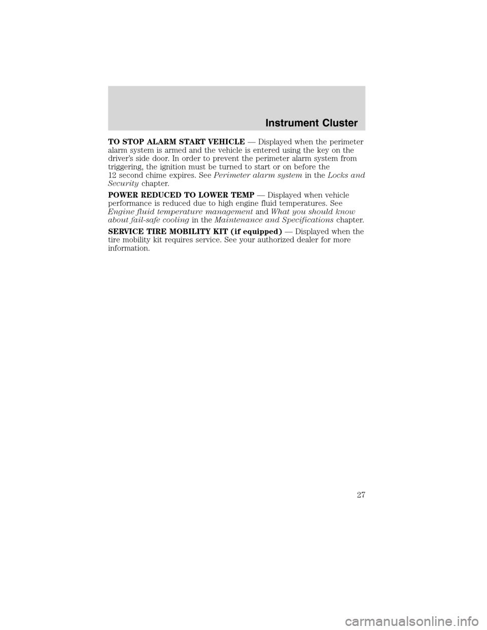 FORD FLEX 2010 1.G Owners Manual TO STOP ALARM START VEHICLE— Displayed when the perimeter
alarm system is armed and the vehicle is entered using the key on the
driver’s side door. In order to prevent the perimeter alarm system f FORD FLEX 2010 1.G Owners Manual TO STOP ALARM START VEHICLE— Displayed when the perimeter
alarm system is armed and the vehicle is entered using the key on the
driver’s side door. In order to prevent the perimeter alarm system f