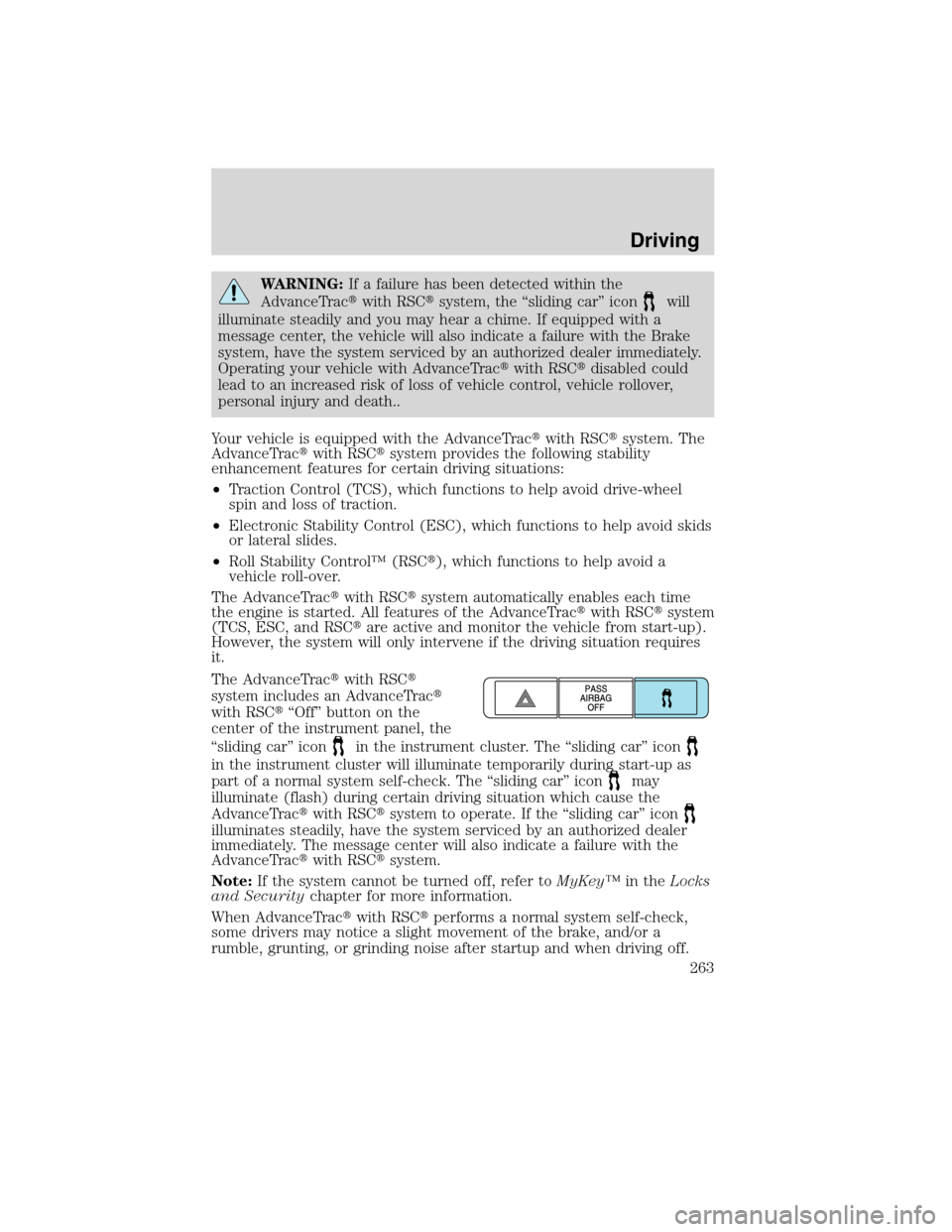 FORD FLEX 2010 1.G Workshop Manual WARNING:If a failure has been detected within the
AdvanceTracwith RSCsystem, the “sliding car” icon
will
illuminate steadily and you may hear a chime. If equipped with a
message center, the vehi