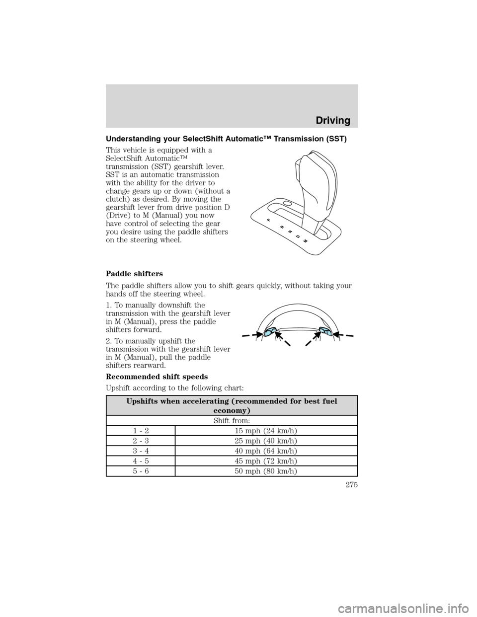 FORD FLEX 2010 1.G Owners Manual Understanding your SelectShift Automatic™ Transmission (SST)
This vehicle is equipped with a
SelectShift Automatic™
transmission (SST) gearshift lever.
SST is an automatic transmission
with the ab