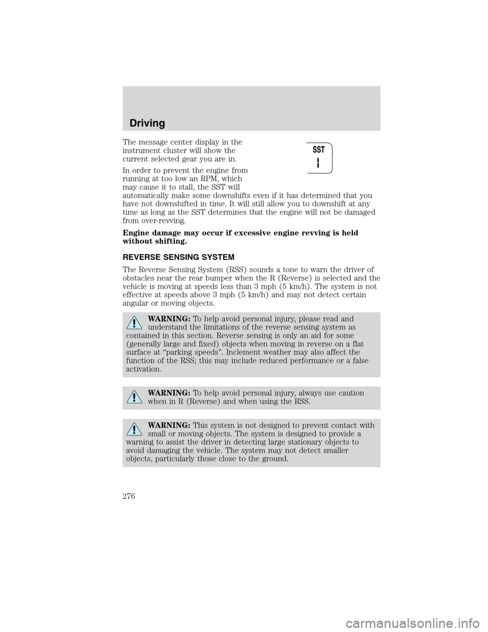 FORD FLEX 2010 1.G Service Manual The message center display in the
instrument cluster will show the
current selected gear you are in.
In order to prevent the engine from
running at too low an RPM, which
may cause it to stall, the SST