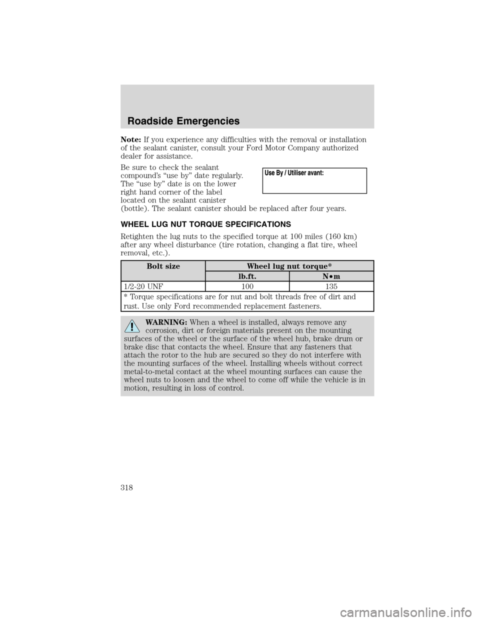 FORD FLEX 2010 1.G Service Manual Note:If you experience any difficulties with the removal or installation
of the sealant canister, consult your Ford Motor Company authorized
dealer for assistance.
Be sure to check the sealant
compoun