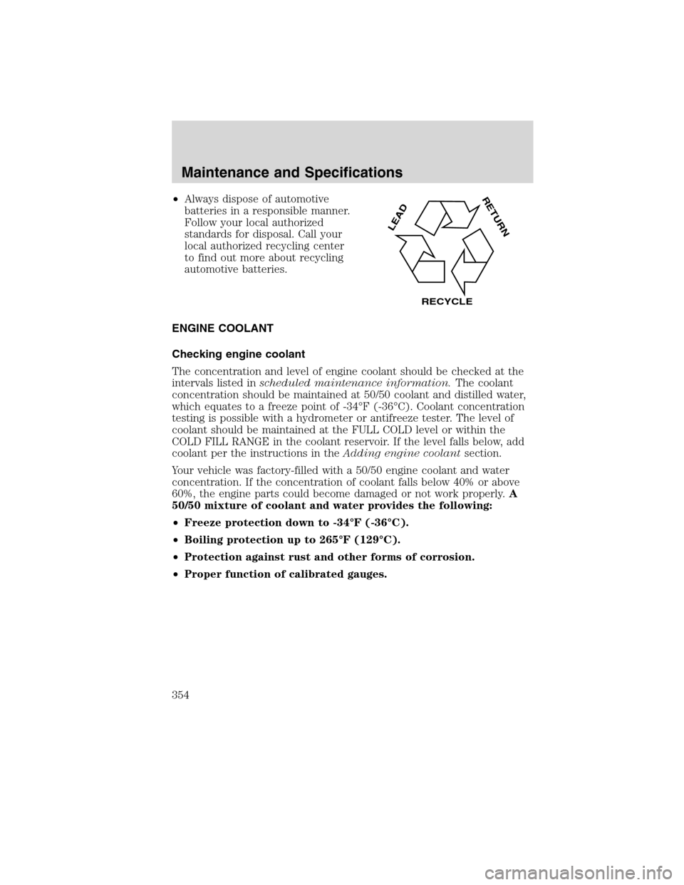 FORD FLEX 2010 1.G Owners Manual •Always dispose of automotive
batteries in a responsible manner.
Follow your local authorized
standards for disposal. Call your
local authorized recycling center
to find out more about recycling
aut FORD FLEX 2010 1.G Owners Manual •Always dispose of automotive
batteries in a responsible manner.
Follow your local authorized
standards for disposal. Call your
local authorized recycling center
to find out more about recycling
aut