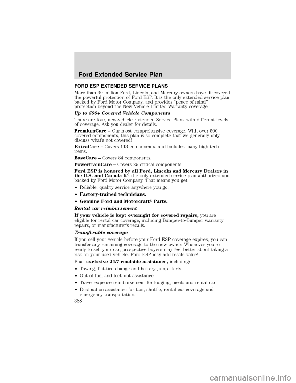 FORD FLEX 2010 1.G Service Manual FORD ESP EXTENDED SERVICE PLANS
More than 30 million Ford, Lincoln, and Mercury owners have discovered
the powerful protection of Ford ESP. It is the only extended service plan
backed by Ford Motor Co