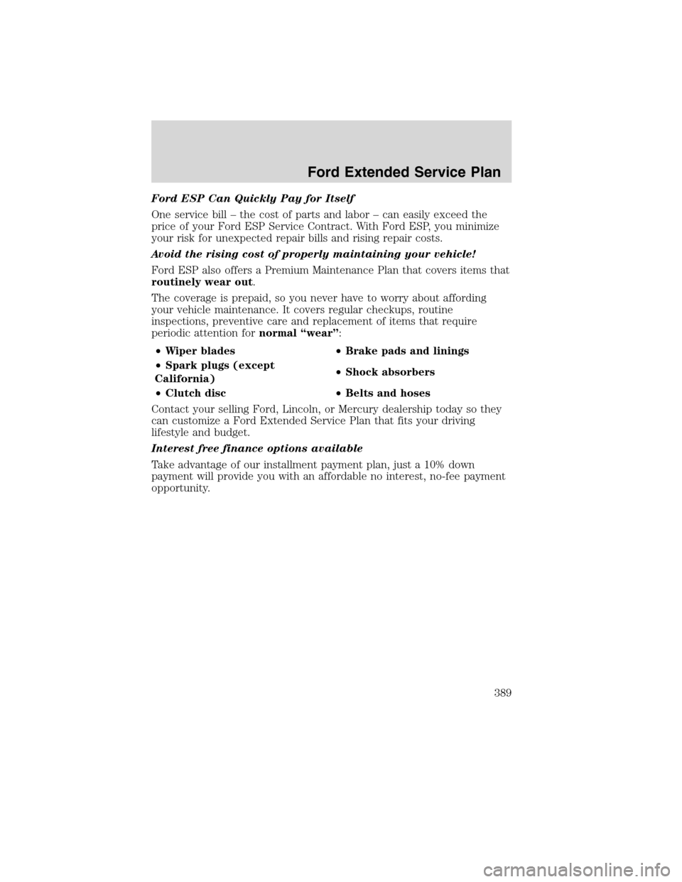 FORD FLEX 2010 1.G Manual PDF Ford ESP Can Quickly Pay for Itself
One service bill – the cost of parts and labor – can easily exceed the
price of your Ford ESP Service Contract. With Ford ESP, you minimize
your risk for unexpe
