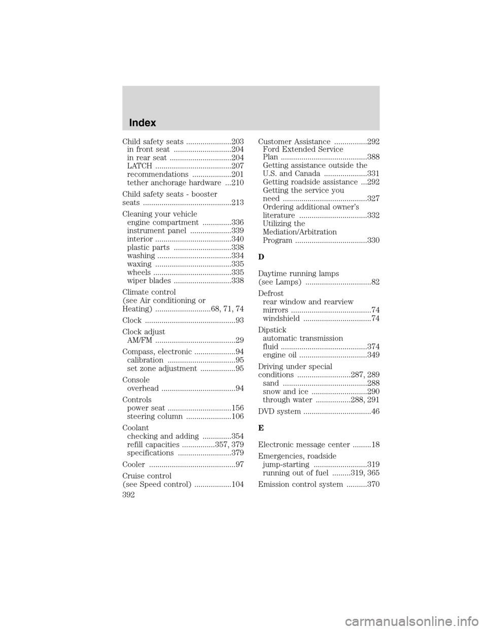 FORD FLEX 2010 1.G Manual PDF Child safety seats ......................203
in front seat ............................204
in rear seat ..............................204
LATCH .....................................207
recommendations