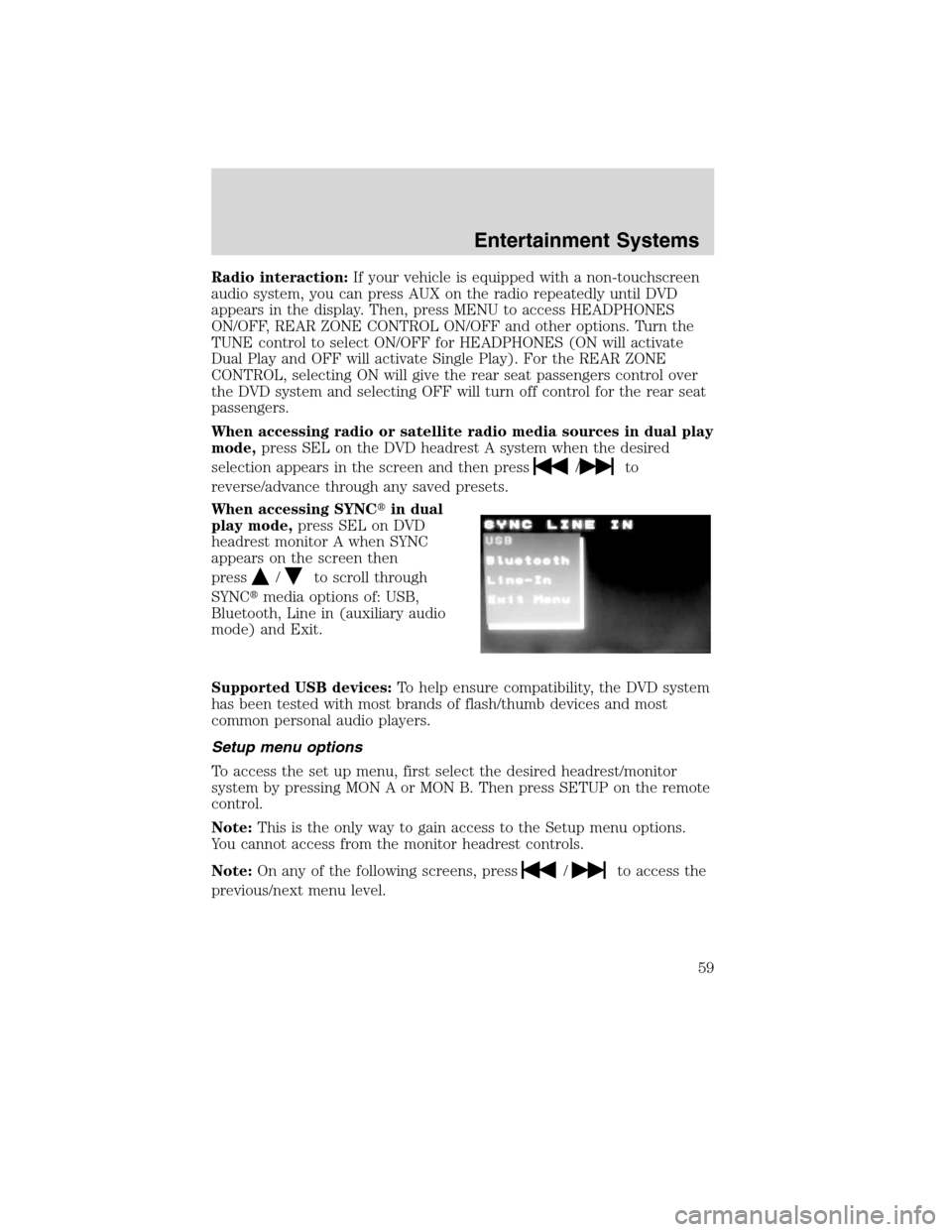 FORD FLEX 2010 1.G User Guide Radio interaction:If your vehicle is equipped with a non-touchscreen
audio system, you can press AUX on the radio repeatedly until DVD
appears in the display. Then, press MENU to access HEADPHONES
ON/