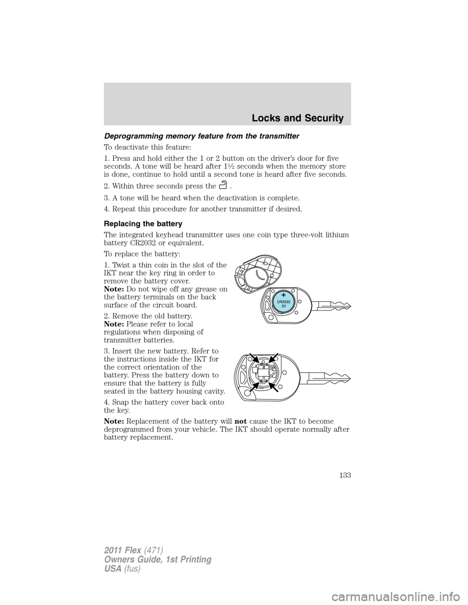 FORD FLEX 2011 1.G Owners Guide Deprogramming memory feature from the transmitter
To deactivate this feature:
1. Press and hold either the 1 or 2 button on the driver’s door for five
seconds. A tone will be heard after 1
1�2second