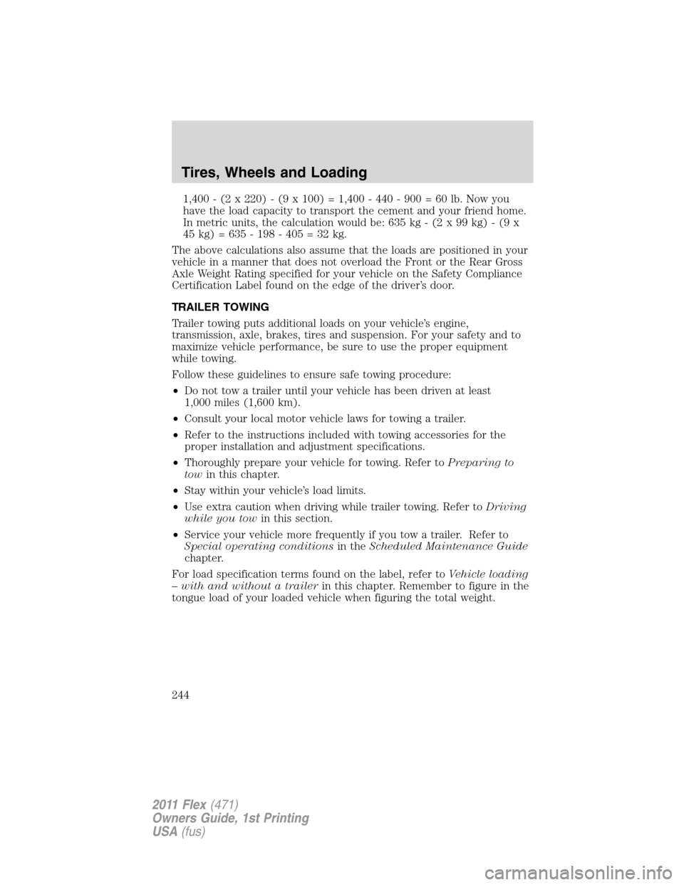 FORD FLEX 2011 1.G Owners Manual 1,400 - (2 x 220) - (9 x 100) = 1,400 - 440 - 900 = 60 lb. Now you
have the load capacity to transport the cement and your friend home.
In metric units, the calculation would be: 635 kg - (2 x 99 kg) 