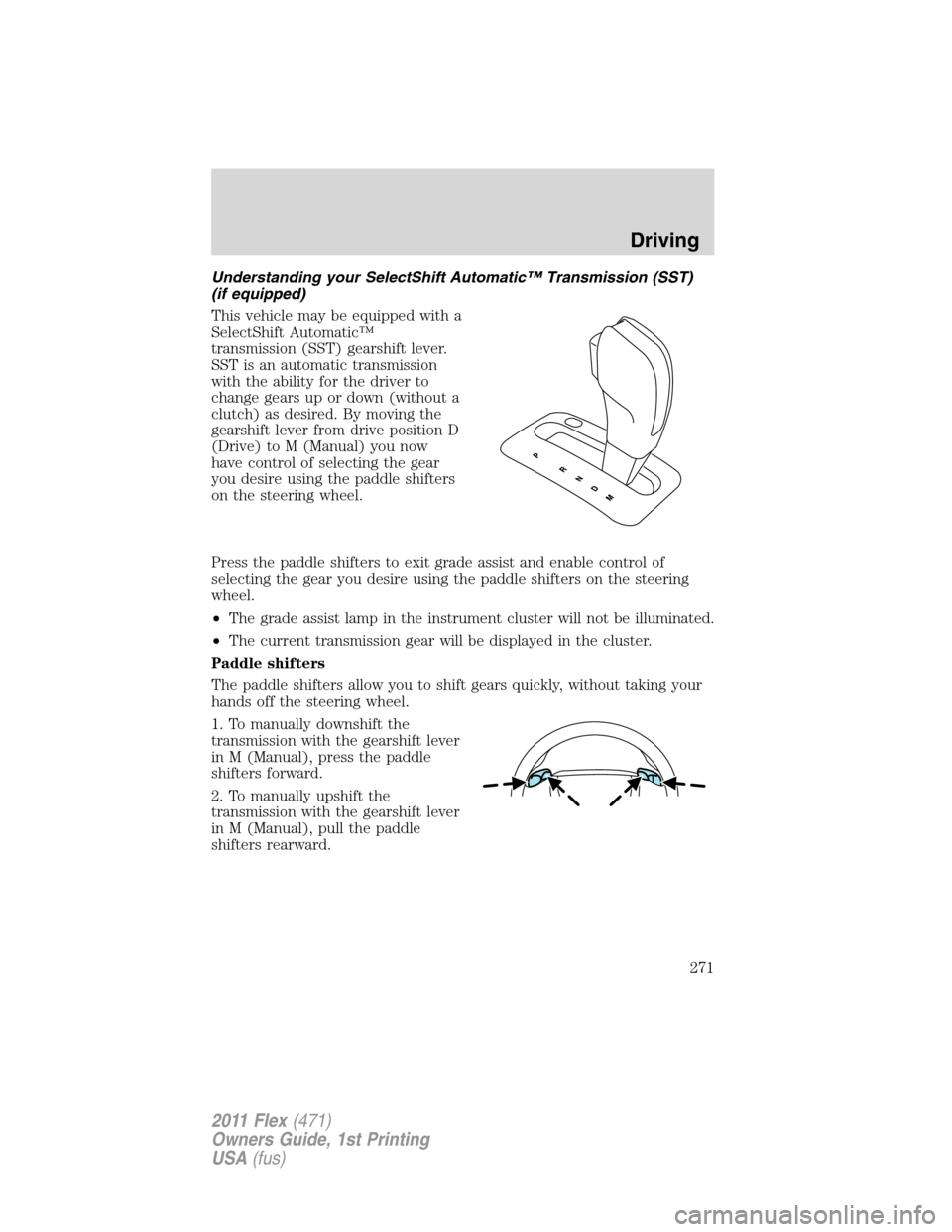 FORD FLEX 2011 1.G Owners Manual Understanding your SelectShift Automatic™ Transmission (SST)
(if equipped)
This vehicle may be equipped with a
SelectShift Automatic™
transmission (SST) gearshift lever.
SST is an automatic transm