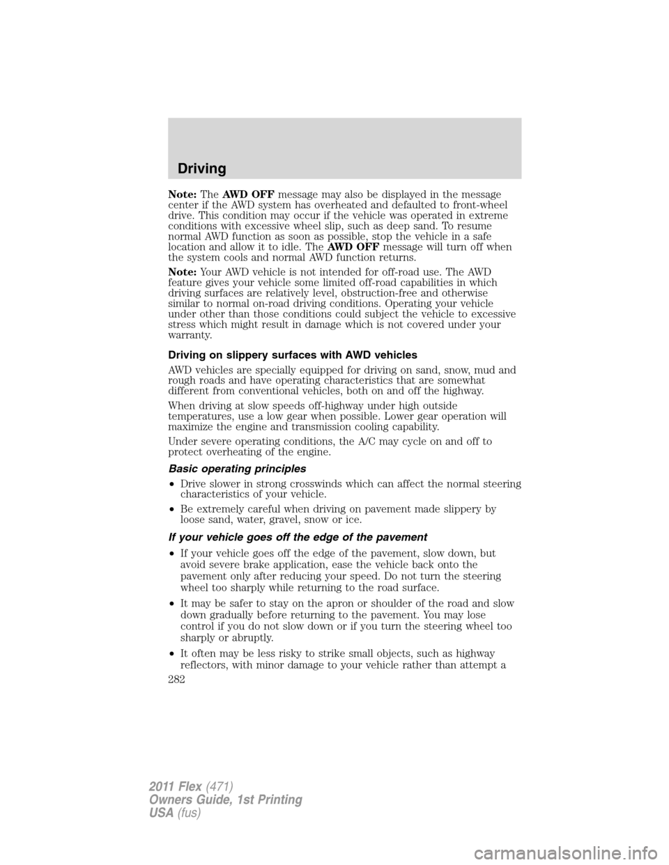 FORD FLEX 2011 1.G Service Manual Note:TheAWD OFFmessage may also be displayed in the message
center if the AWD system has overheated and defaulted to front-wheel
drive. This condition may occur if the vehicle was operated in extreme
FORD FLEX 2011 1.G Service Manual Note:TheAWD OFFmessage may also be displayed in the message
center if the AWD system has overheated and defaulted to front-wheel
drive. This condition may occur if the vehicle was operated in extreme